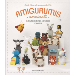 Amigurumis amusants : 16 créatures et leurs accessoires à crocheter